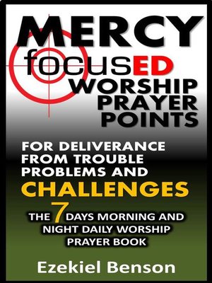 cover image of Mercy Focused Worship Prayer Points For Deliverance From Trouble, Problems and Challenges